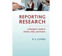 Reporting Research: A Biologist's Guide to Articles, Talks and Posters - [Version Originale] Inconnu (Auteur)