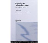 Reporting the IsraeliArab Conflict by Tamar Liebes Tamar Liebes (Auteur)