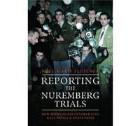 Reporting the Nuremberg Trials by Noel Marie Fletcher Noel Marie Fletcher (Auteur)