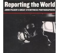Reporting the World: John Pilger's Great Eyewitness Photographers - [Version Originale] Inconnu (Auteur)