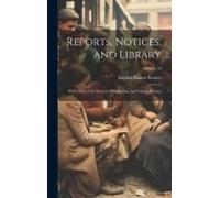 Reports, Notices, And Library; With A List Of The Society's Publications, And Various Indexes; Volume 33