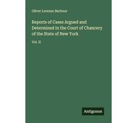 Reports of Cases Argued and Determined in the Court of Chancery of the State of New York: Vol. II