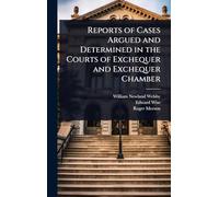Reports of Cases Argued and Determined in the Courts of Exchequer and Exchequer Chamber