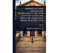 Reports of Cases Argued and Determined in the High Court of Chancery, From the Year M Dcc Lxxxix to M Dccc Xvii