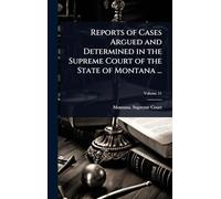Reports of Cases Argued and Determined in the Supreme Court of the State of Montana ...