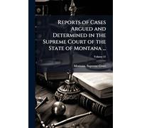 Reports of Cases Argued and Determined in the Supreme Court of the State of Montana ...