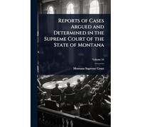 Reports of Cases Argued and Determined in the Supreme Court of the State of Montana