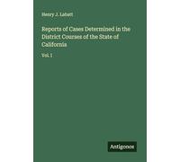 Reports of Cases Determined in the District Courses of the State of California: Vol. I