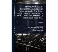 Reports Of Cases In Chancery, Argued And Determined In The Rolls Court During The Time Of Lord Langdale, Master Of The Rolls. [1838-1866]