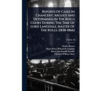 Reports Of Cases In Chancery, Argued And Determined In The Rolls Court During The Time Of Lord Langdale, Master Of The Rolls. [1838-1866]
