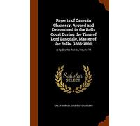Reports Of Cases In Chancery, Argued And Determined In The Rolls Court During The Time Of Lord Langdale, Master Of The Rolls. [1838-1866]: /C By Charl