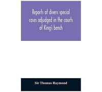 Reports Of Divers Special Cases Adjudged In The Courts Of King's Bench, Common Pleas, And Exchequer, In The Reign Of King Charles Ii