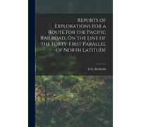 Reports Of Explorations For A Route For The Pacific Railroad, On The Line Of The Forty-First Parallel Of North Latitude
