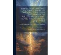 Reports Of The Committee On Electrical Standards Appointed By The British Association For The Advancement Of Science, Revised By Sir W. Thomson [And Others]