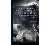 Reports On The East Anglian Earthquake Of April 22nd, 1884, By R. Meldola And W. White