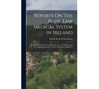 Reports On The Poor-Law Medical System In Ireland