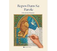Repos dans Sa Parole - Livre de coloriage chrétien pour adultes: L’Art de Sa Présence, 30 illustrations bibliques + pages de méditation