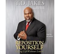 [Reposition Yourself: Living Life without Limits] (By: T. D. Jakes) [published: May, 2007]