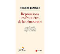 Repoussons les frontières de la démocratie: Irriguer la société, intégrer les citoyens, entendre les individus