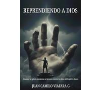 Reprendiendo a Dios: Cuando la iglesia moderna se levanta contra la obra del Espíritu Santo