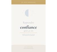 Reprendre confiance après 40 ans: Le guide concret pour vous retrouver, oser à nouveau et construire la vie qui vous ressemble