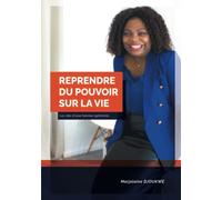 REPRENDRE DU POUVOIR SUR LA VIE: Les clés d'une femme optimiste