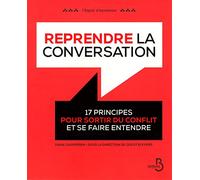 Reprendre la conversation: 17 principes pour sortir du conflit et se faire entendre