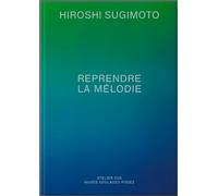 Reprendre la mélodie - Hiroshi Sugimoto - Xavier Barral Eds - relié - Beau livre