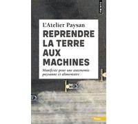 Reprendre La Terre Aux Machines - Manifeste Pour Une Autonomie Paysanne Et Alimentaire