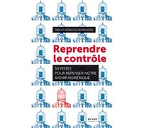 Reprendre le contrôle: 50 pistes pour repenser notre avenir numérique
