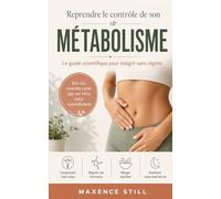 Reprendre le controle de son métabolisme: le guide scientifique pour maigrir sans regime
