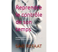 Reprendre le contrôle de son temps: Workbook pratique pour mieux s’organiser, réduire la charge mentale et avancer sur l’essentiel