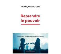 Reprendre Le Pouvoir - Manuel D'émancipation Politique