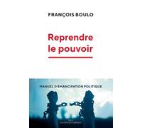 Reprendre Le Pouvoir - Manuel D'émancipation Politique