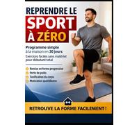 Reprendre le Sport à Zéro: Transforme ton corps en 30 jours - Programme facile à la maison sans matériel pour débutant - Perte de poids, remise en forme et motivation quotidienne