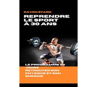 Reprendre le Sport Après 30 Ans: Le Programme 90 Jours pour Retrouver ton Physique, ton Énergie et ne Plus Jamais Abandonner