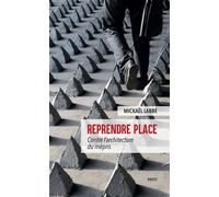 Reprendre place Contre l'architecture du mépris - Mickaël Labbé - Payot - broché - Essai