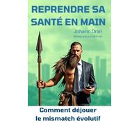 Reprendre sa santé en main : la clé évolutive: Santé, longévité, immortalité