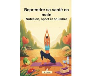 Reprendre sa santé en main : Nutrition, sport et équilibre