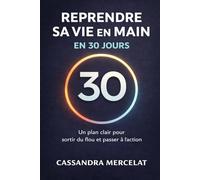 Reprendre sa vie en main en 30 jours: Sortir du flou et passer à l'action