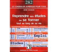 Reprendre ses études et se former tout au long de sa vie Apprentissage, formations technologiques, générales... Organisation. Moyens et coûts. Modalités. Quelles études, quelles formations : filières,