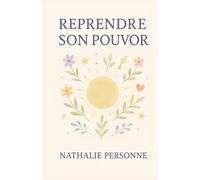 Reprendre son pouvoir: Un guide incisif, drôle et bienveillant pour arrêter de s’effacer, poser ses limites et retrouver son énergie.