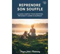 Reprendre son souffle: Le guide complet pour identifier, prévener et guérir un Burnout