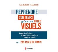 Reprendre son temps grâce aux outils visuels Trop de tâches, trop d'informations, trop de mails et... pas assez de temps - Xavier Delengaigne - Gereso Eds - broché - Guide
