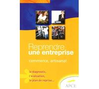 Reprendre une entreprise: Commerce-artisanat, le diagnostic, l'évaluation, le plan de reprise