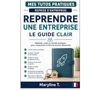 Reprendre une entreprise le guide clair: Méthode, outils et conseils pratiques pour comprendre et faire les bonnes démarches