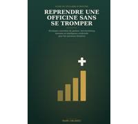Reprendre une officine sans se tromper: Stratégies concrètes de gestion, merchandising, données et intelligence artificielle pour les nouveaux titulaires