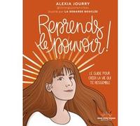 Reprends le pouvoir ! - Le guide pour créer la vie qui te ressemble Alexia Jourry (Auteur), La Renarde Bouclée (Illustration)