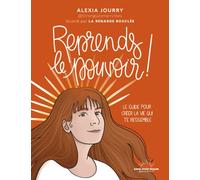 Reprends le pouvoir ! - Le guide pour créer la vie qui te ressemble - Alexia Jourry - Good Mood Dealer By Exergue - broché - Guide