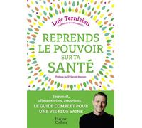 Reprends le pouvoir sur ta santé Sommeil, alimentation, émotions...Le guide complet pour une vie saine. - Loïc Ternisien - Harpercollins - broché - Guide